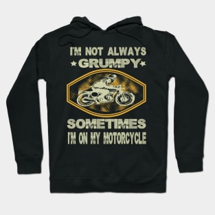 I'm not always grumpy sometimes I'm on my motorcycle..grumpy gift idea Hoodie